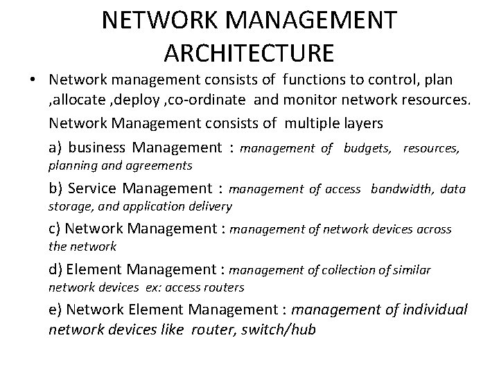 NETWORK MANAGEMENT ARCHITECTURE • Network management consists of functions to control, plan , allocate