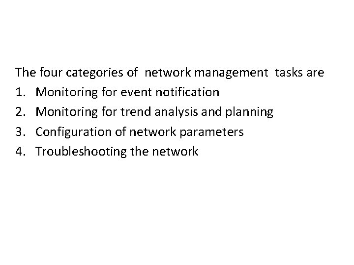 The four categories of network management tasks are 1. Monitoring for event notification 2.