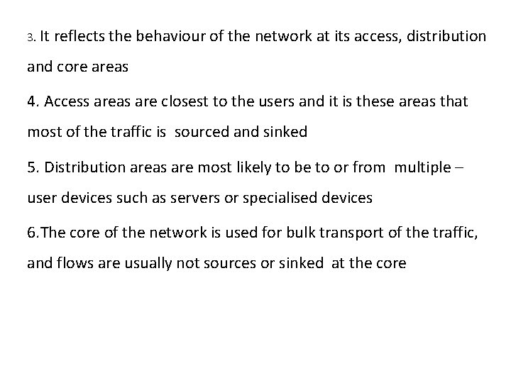 3. It reflects the behaviour of the network at its access, distribution and core