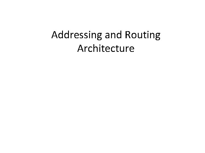 Addressing and Routing Architecture 