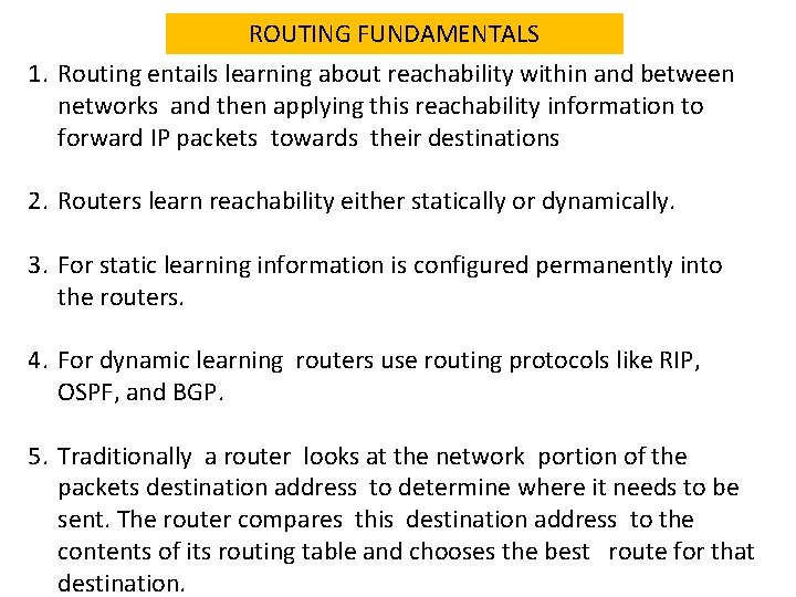 ROUTING FUNDAMENTALS 1. Routing entails learning about reachability within and between networks and then
