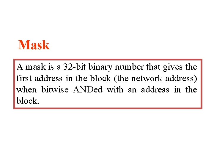Mask A mask is a 32 -bit binary number that gives the first address