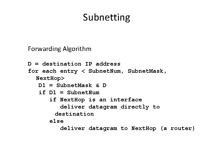 Subnetting Forwarding Algorithm D = destination IP address for each entry < Subnet. Num,