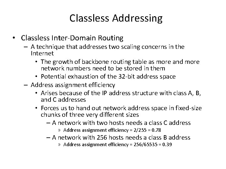 Classless Addressing • Classless Inter-Domain Routing – A technique that addresses two scaling concerns