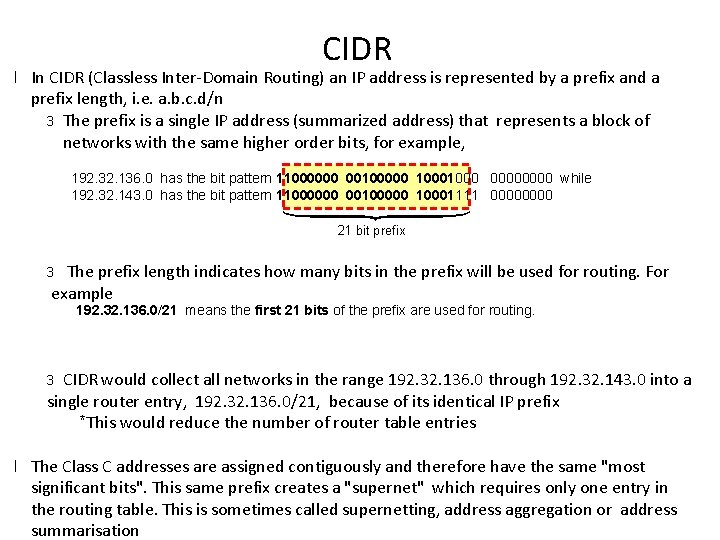 CIDR l In CIDR (Classless Inter-Domain Routing) an IP address is represented by a