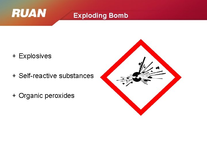 Exploding Bomb + Explosives + Self-reactive substances + Organic peroxides 