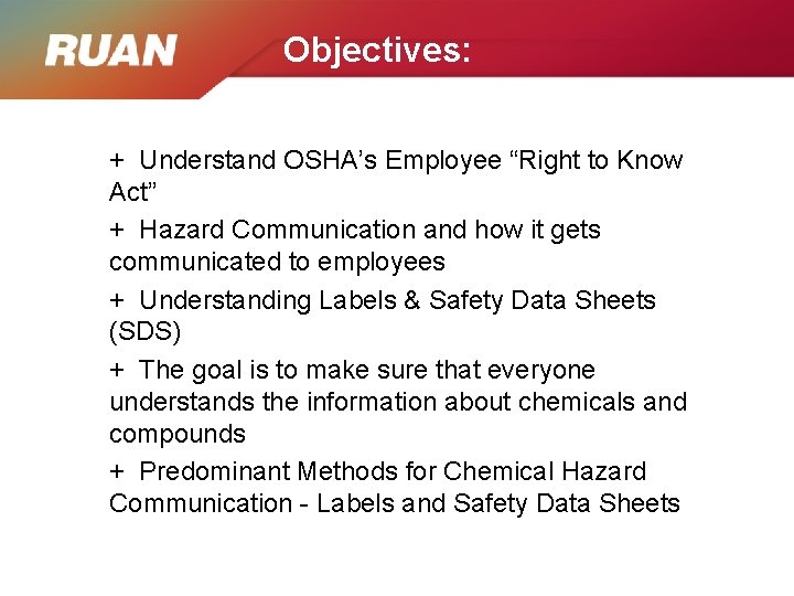 Objectives: + Understand OSHA’s Employee “Right to Know Act” + Hazard Communication and how