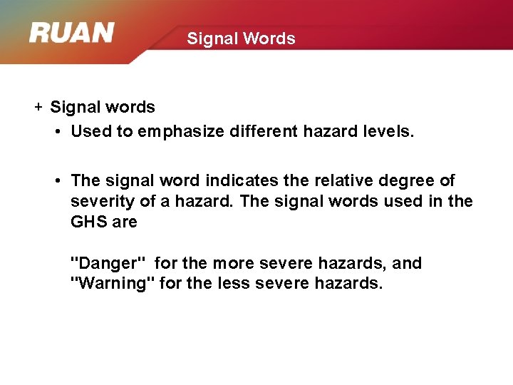 Signal Words + Signal words • Used to emphasize different hazard levels. • The