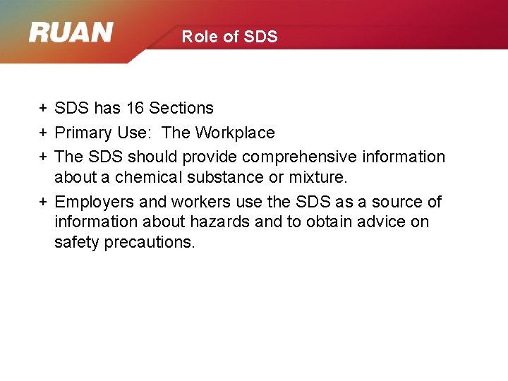 Role of SDS + SDS has 16 Sections + Primary Use: The Workplace +