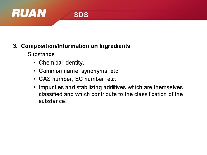 SDS 3. Composition/Information on Ingredients + Substance • Chemical identity. • Common name, synonyms,