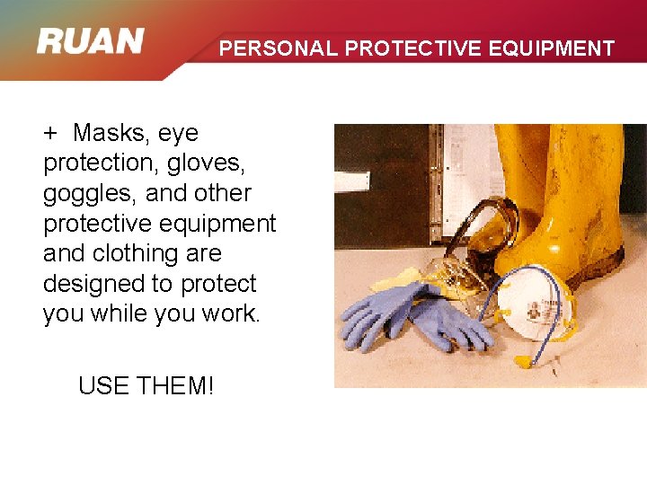 PERSONAL PROTECTIVE EQUIPMENT + Masks, eye protection, gloves, goggles, and other protective equipment and