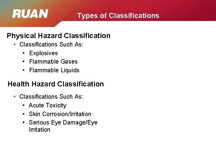 Types of Classifications Physical Hazard Classification + Classifications Such As: • Explosives • Flammable
