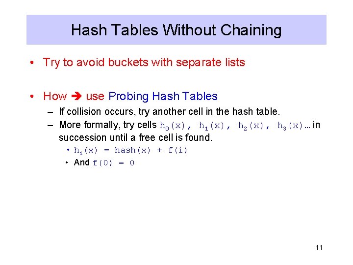 Hash Tables Without Chaining • Try to avoid buckets with separate lists • How