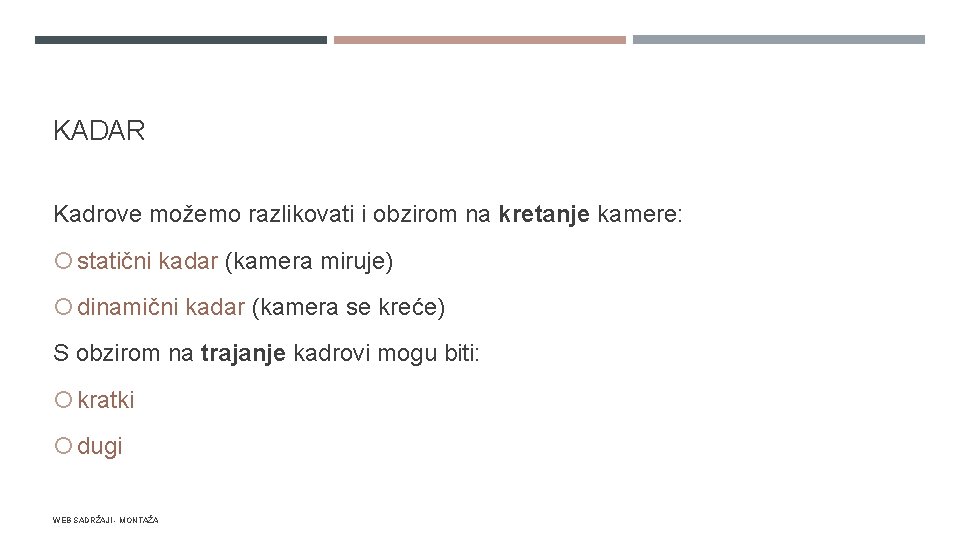 KADAR Kadrove možemo razlikovati i obzirom na kretanje kamere: statični kadar (kamera miruje) dinamični