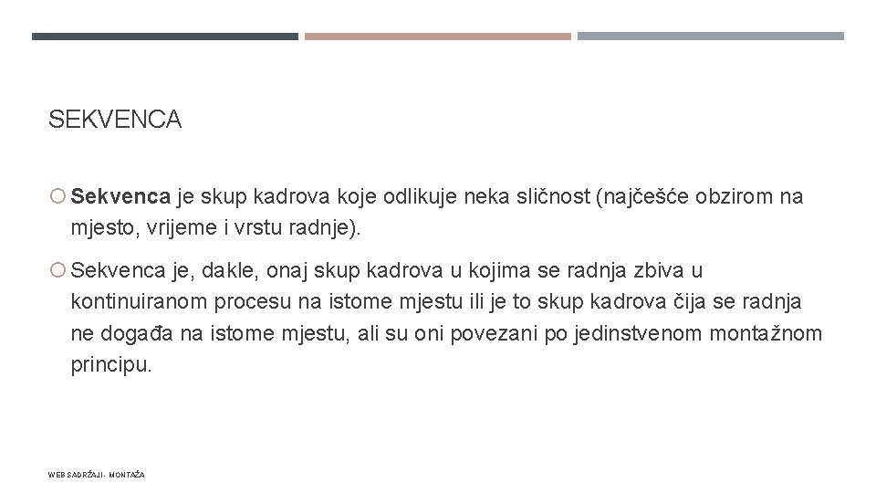 SEKVENCA Sekvenca je skup kadrova koje odlikuje neka sličnost (najčešće obzirom na mjesto, vrijeme