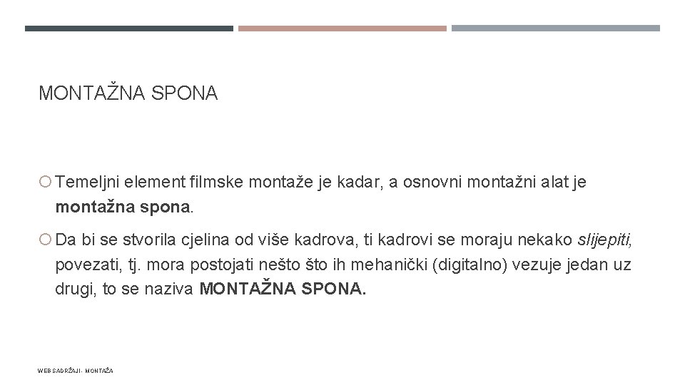 MONTAŽNA SPONA Temeljni element filmske montaže je kadar, a osnovni montažni alat je montažna