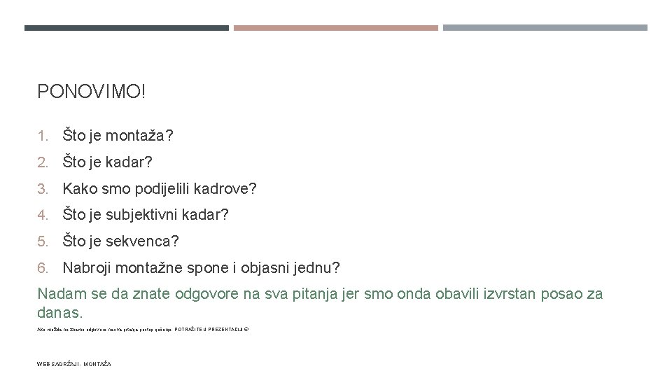 PONOVIMO! 1. Što je montaža? 2. Što je kadar? 3. Kako smo podijelili kadrove?