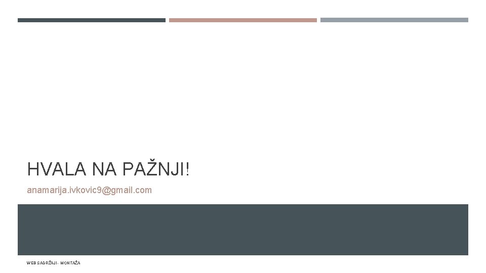 HVALA NA PAŽNJI! anamarija. ivkovic 9@gmail. com WEB SADRŽAJI - MONTAŽA 