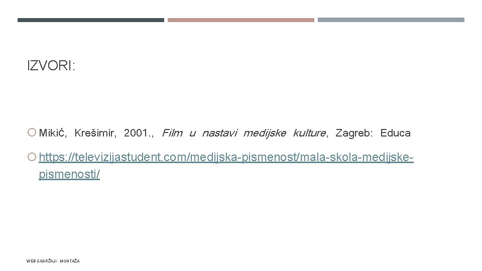 IZVORI: Mikić, Krešimir, 2001. , Film u nastavi medijske kulture, Zagreb: Educa https: //televizijastudent.