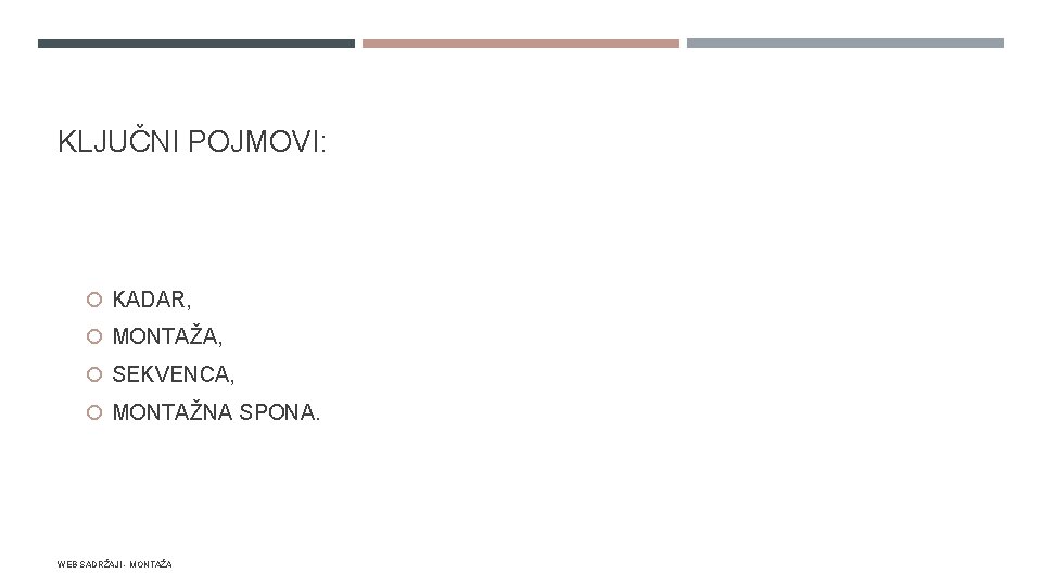 KLJUČNI POJMOVI: KADAR, MONTAŽA, SEKVENCA, MONTAŽNA SPONA. WEB SADRŽAJI - MONTAŽA 
