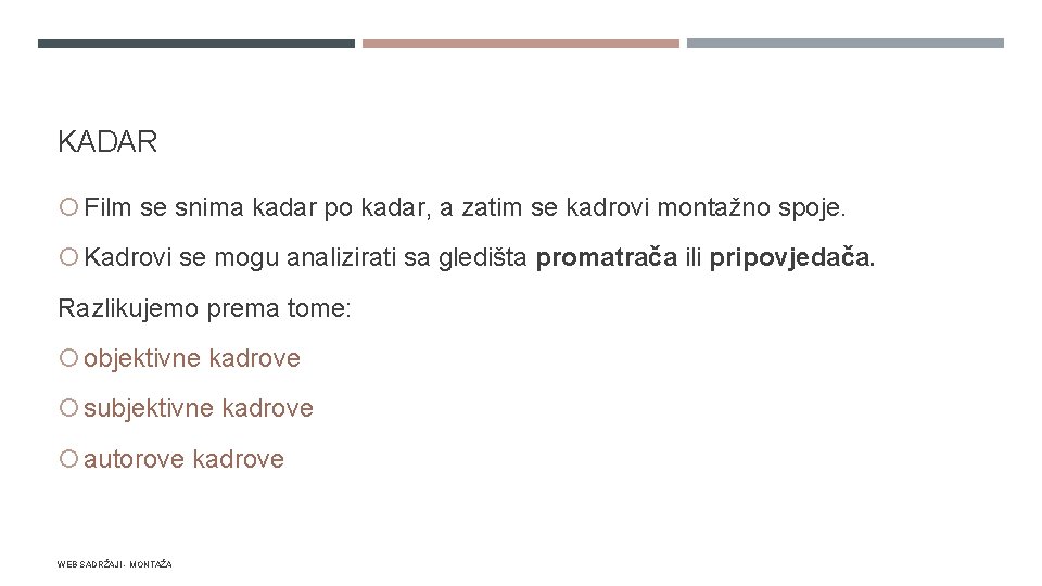 KADAR Film se snima kadar po kadar, a zatim se kadrovi montažno spoje. Kadrovi