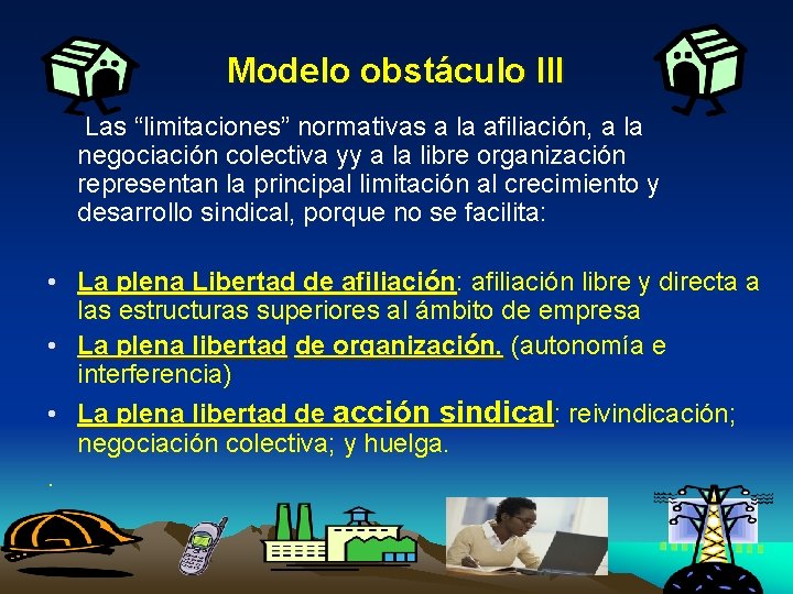 Modelo obstáculo III Las “limitaciones” normativas a la afiliación, a la negociación colectiva yy