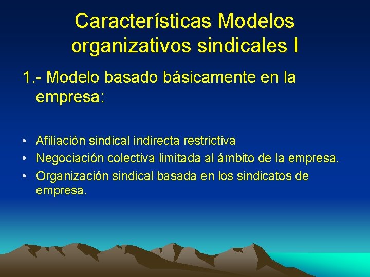 Características Modelos organizativos sindicales I 1. - Modelo basado básicamente en la empresa: •