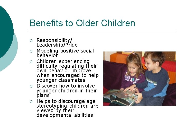 Benefits to Older Children ¡ ¡ ¡ Responsibility/ Leadership/Pride Modeling positive social behavior Children