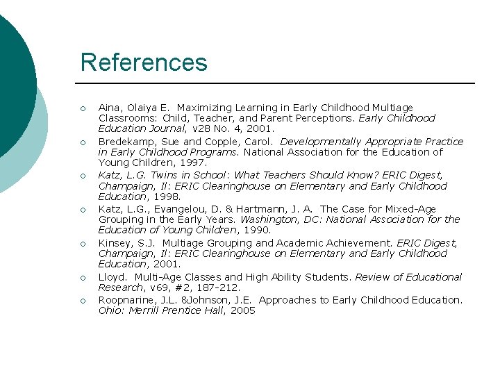 References ¡ ¡ ¡ ¡ Aina, Olaiya E. Maximizing Learning in Early Childhood Multiage