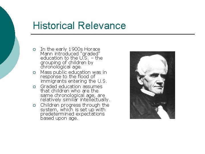 Historical Relevance ¡ ¡ In the early 1900 s Horace Mann introduced “graded” education
