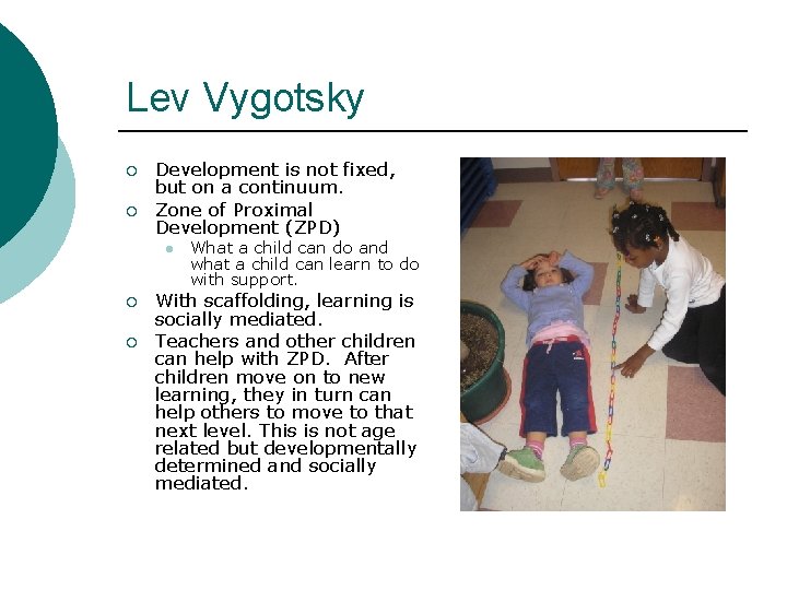 Lev Vygotsky ¡ ¡ Development is not fixed, but on a continuum. Zone of