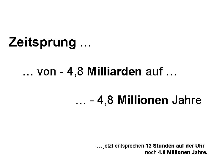 Zeitsprung … … von - 4, 8 Milliarden auf … … - 4, 8