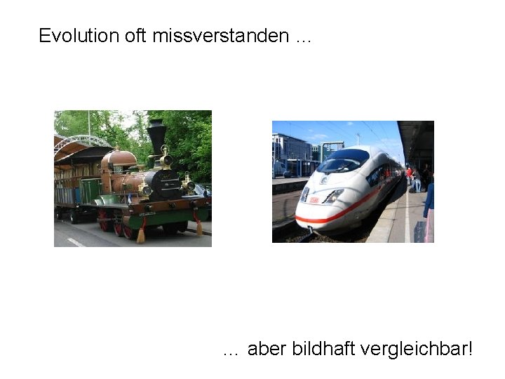 Evolution oft missverstanden … … aber bildhaft vergleichbar! 