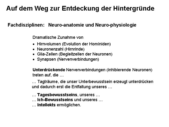 Auf dem Weg zur Entdeckung der Hintergründe Fachdisziplinen: Neuro-anatomie und Neuro-physiologie Dramatische Zunahme von