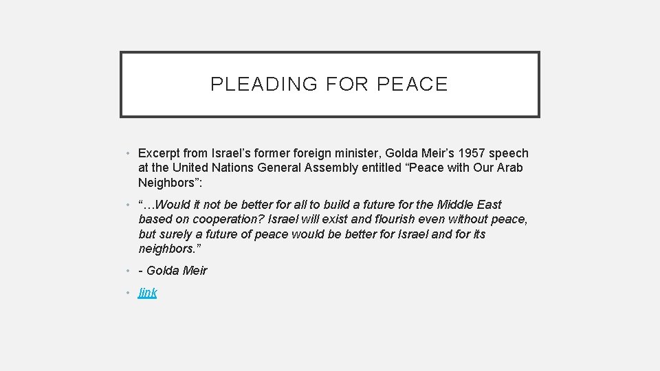 PLEADING FOR PEACE • Excerpt from Israel’s former foreign minister, Golda Meir’s 1957 speech