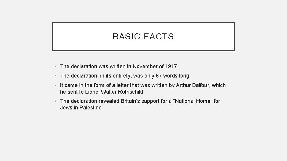 BASIC FACTS • The declaration was written in November of 1917 • The declaration,