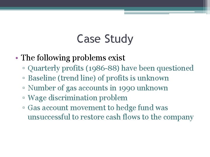 Case Study • The following problems exist ▫ ▫ ▫ Quarterly profits (1986 -88)