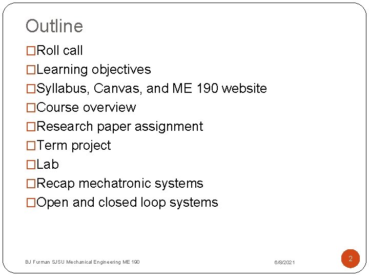 Outline �Roll call �Learning objectives �Syllabus, Canvas, and ME 190 website �Course overview �Research