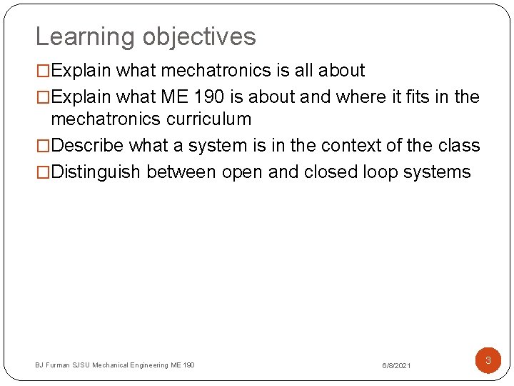 Learning objectives �Explain what mechatronics is all about �Explain what ME 190 is about