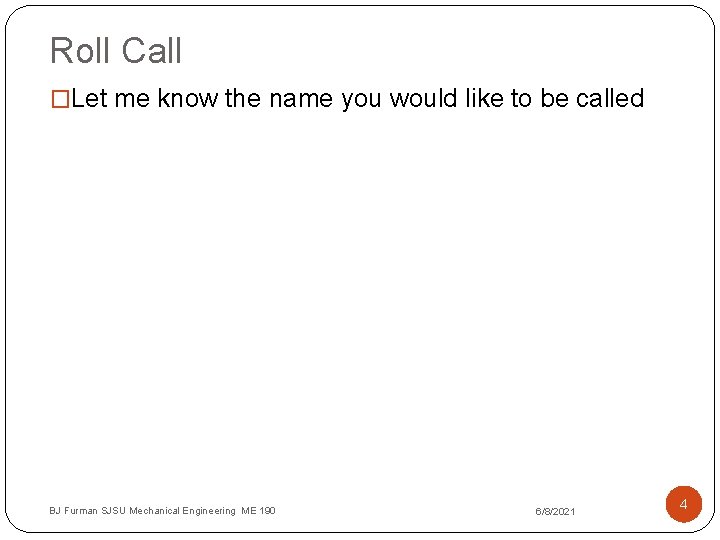 Roll Call �Let me know the name you would like to be called BJ