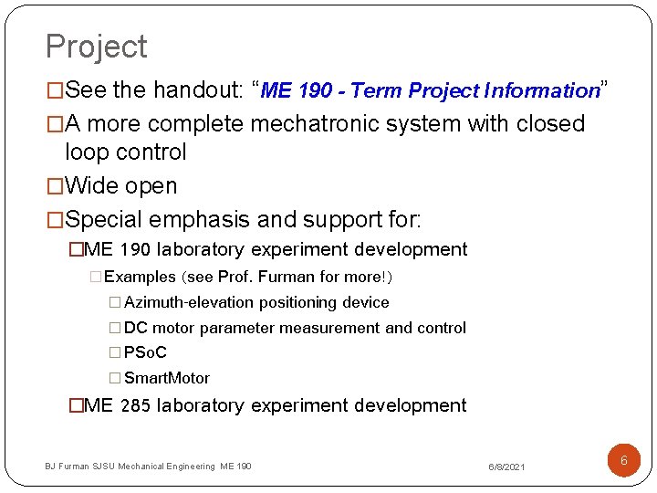Project �See the handout: “ME 190 - Term Project Information” �A more complete mechatronic