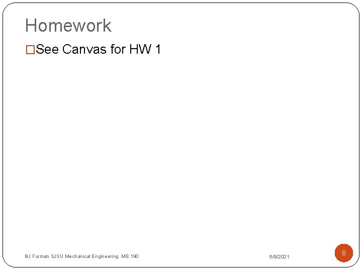 Homework �See Canvas for HW 1 BJ Furman SJSU Mechanical Engineering ME 190 6/8/2021