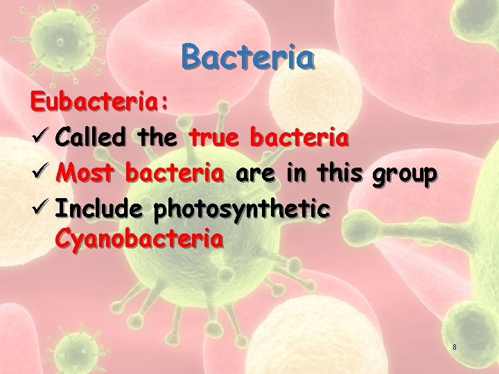 Bacteria Eubacteria: ü Called the true bacteria ü Most bacteria are in this group