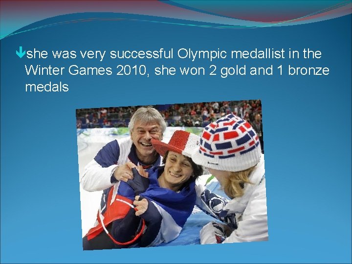 she was very successful Olympic medallist in the Winter Games 2010, she won she was very successful Olympic medallist in the Winter Games 2010, she won