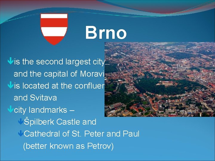 Brno is the second largest city in the Czech Republic and the capital of