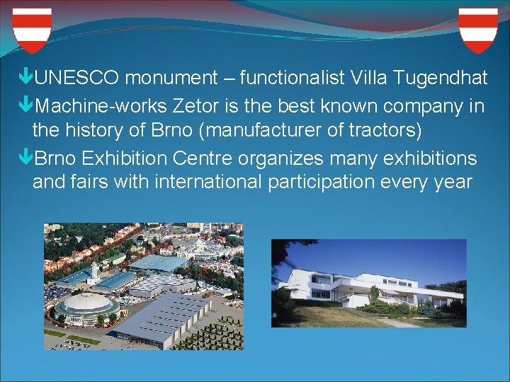 UNESCO monument – functionalist Villa Tugendhat Machine-works Zetor is the best known company UNESCO monument – functionalist Villa Tugendhat Machine-works Zetor is the best known company