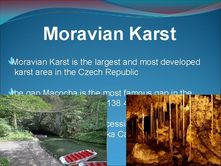Moravian Karst is the largest and most developed karst area in the Czech Republic