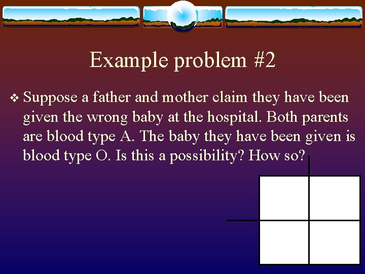 Example problem #2 v Suppose a father and mother claim they have been given