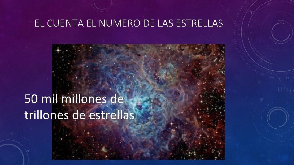 EL CUENTA EL NUMERO DE LAS ESTRELLAS 50 millones de trillones de estrellas 