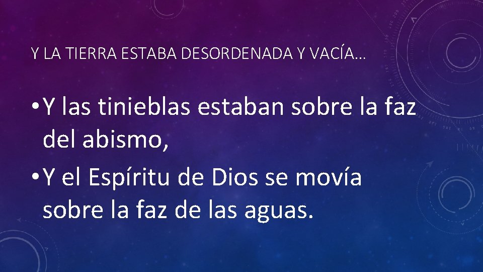 Y LA TIERRA ESTABA DESORDENADA Y VACÍA… • Y las tinieblas estaban sobre la